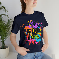 God Is Good All The Time Shirt | Faith In Fashion Unisex T-Shirt