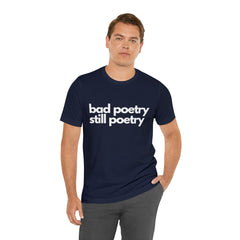 Bad Poetry Is Still Poetry Shirt | Bad Poetry Day T-Shirt