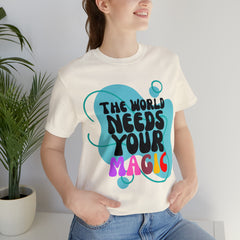 The World Needs Your Magic Shirt | Motivational Unisex T-Shirt