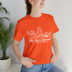 Dirty Rollercoaster Joke Shirt | Why Ride a Rollercoaster When You Can Ride Me T-Shirt
