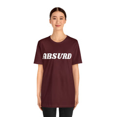 Absurd Funny Shirt | Hilarious Absurd Statement T-Shirt