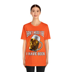 I Have Beer Shirt | Funny Drink Beer Unisex T-Shirt