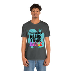 The World Needs Your Magic Shirt | Motivational Unisex T-Shirt