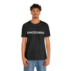 Emotional Funny Shirt | Hilarious Emotional Statement T-Shirt