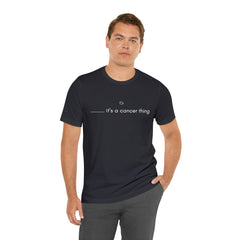 It's a Cancer Zodiac Thing Shirt | Zodiac Sign Statement T-Shirt