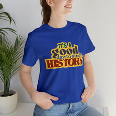 It's a Good Day to Study History Shirt | School Unisex T-Shirt