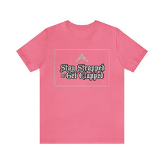 Stay Strapped or Get Clapped | Gun Firearms Self-Defense T-Shirt