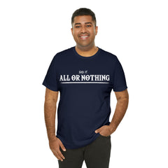 All or Nothing Shirt | F*ck it Unisex Statement T-Shirt