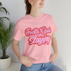 Slaying in Fourth Grade Shirt | Pink School Unisex T-Shirt