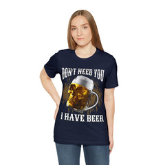 I Have Beer Shirt | Funny Drink Beer Unisex T-Shirt