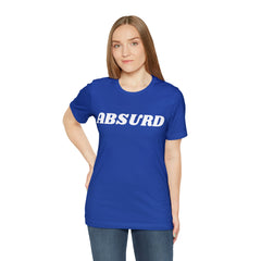 Absurd Funny Shirt | Hilarious Absurd Statement T-Shirt