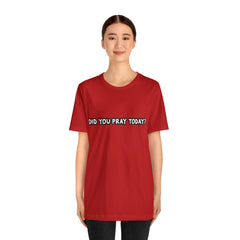 Did You Pray Today Shirt | Religious Prayer Reminder Statement T-Shirt