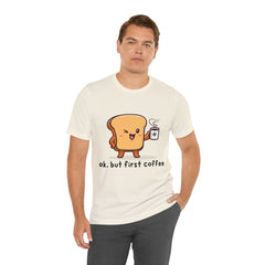 Ok, But First Coffee Shirt | Coffee Lover Unisex T-Shirt