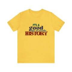 It's a Good Day to Study History Shirt | School Unisex T-Shirt