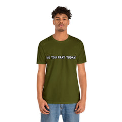 Did You Pray Today Shirt | Religious Prayer Reminder Statement T-Shirt