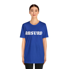 Absurd Funny Shirt | Hilarious Absurd Statement T-Shirt