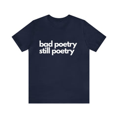 Bad Poetry Is Still Poetry Shirt | Bad Poetry Day T-Shirt