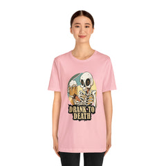 Skeleton Drank to Death Shirt | Drink Beer Unisex T-Shirt