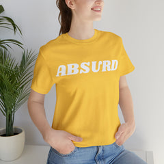 Absurd Funny Shirt | Hilarious Absurd Statement T-Shirt