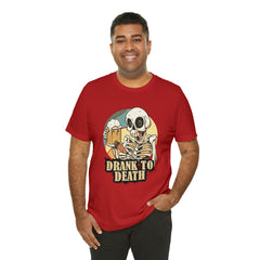 Skeleton Drank to Death Shirt | Drink Beer Unisex T-Shirt