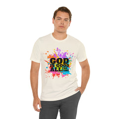 God Is Good All The Time Shirt | Faith In Fashion Unisex T-Shirt