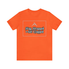 Stay Strapped or Get Clapped | Gun Firearms Self-Defense T-Shirt