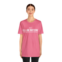 All or Nothing Shirt | F*ck it Unisex Statement T-Shirt