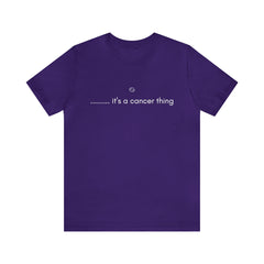 It's a Cancer Zodiac Thing Shirt | Zodiac Sign Statement T-Shirt