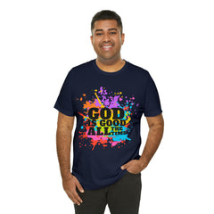 God Is Good All The Time Shirt | Faith In Fashion Unisex T-Shirt