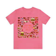 Everything Tastes Better Grilled Shirt | Grilling Love Unisex T-Shirt