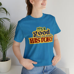 It's a Good Day to Study History Shirt | School Unisex T-Shirt
