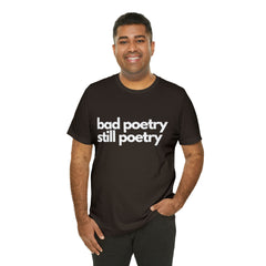 Bad Poetry Is Still Poetry Shirt | Bad Poetry Day T-Shirt