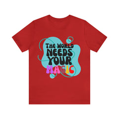 The World Needs Your Magic Shirt | Motivational Unisex T-Shirt