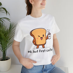 Ok, But First Coffee Shirt | Coffee Lover Unisex T-Shirt