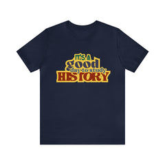 It's a Good Day to Study History Shirt | School Unisex T-Shirt