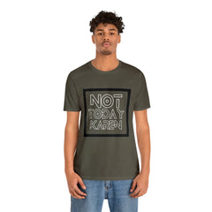 Not Today Karen Shirt | Millennial Collection Unisex T-Shirt