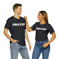 Absurd Funny Shirt | Hilarious Absurd Statement T-Shirt