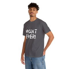 What Ever Shirt | Nonchalant Attitude Unisex T-shirt