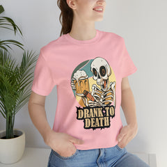 Skeleton Drank to Death Shirt | Drink Beer Unisex T-Shirt