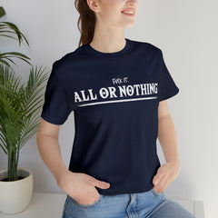 All or Nothing Shirt | F*ck it Unisex Statement T-Shirt