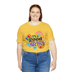 It's a Good Day to Do Arts Shirt | School Unisex T-Shirt
