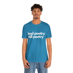 Bad Poetry Is Still Poetry Shirt | Bad Poetry Day T-Shirt
