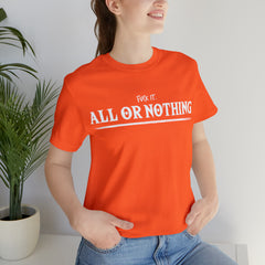 All or Nothing Shirt | F*ck it Unisex Statement T-Shirt