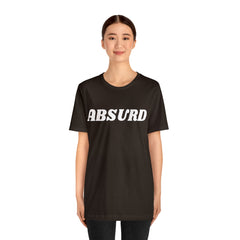 Absurd Funny Shirt | Hilarious Absurd Statement T-Shirt