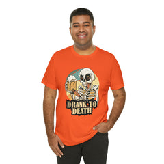 Skeleton Drank to Death Shirt | Drink Beer Unisex T-Shirt