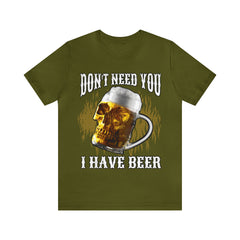 I Have Beer Shirt | Funny Drink Beer Unisex T-Shirt