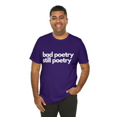 Bad Poetry Is Still Poetry Shirt | Bad Poetry Day T-Shirt