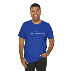 It's a Cancer Zodiac Thing Shirt | Zodiac Sign Statement T-Shirt