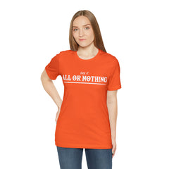 All or Nothing Shirt | F*ck it Unisex Statement T-Shirt