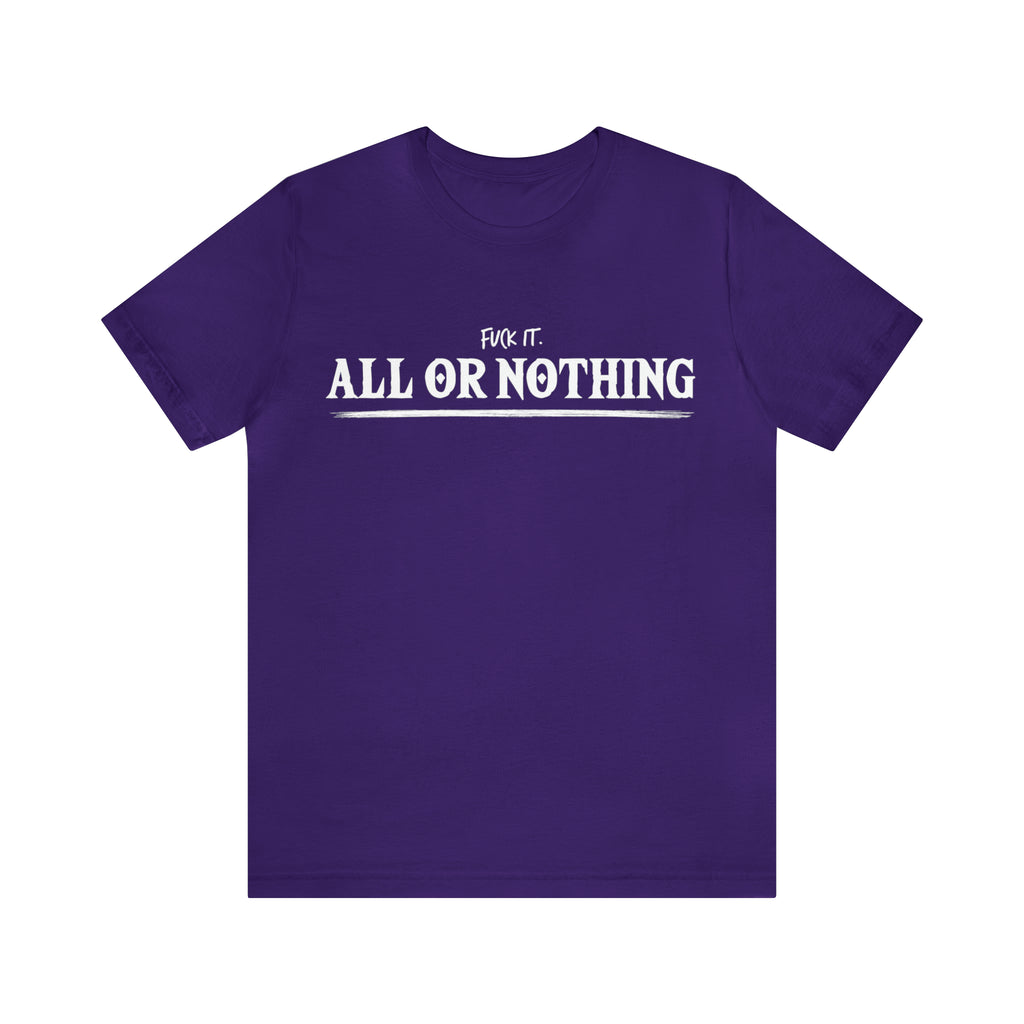 All or Nothing Shirt | F*ck it Unisex Statement T-Shirt